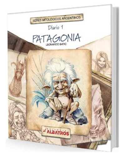 Diario 1 - Patagonia - Seres Mitologicos Argentinos - Leonardo Batic, de Batic, Leonardo. Editorial Albatros, tapa blanda en español, 2005