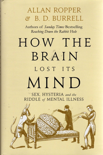 How The Brain Lost Its Mind. Allan Ropper