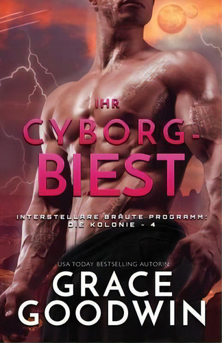 Ihr Cyborg-biest : (grossdruck): Interstellare Bräute Programm: Die Kolonie - 4, De Grace Goodwin., Vol. 1. Editorial Ksa Publishing Consultants Inc, Tapa Blanda En Alemán
