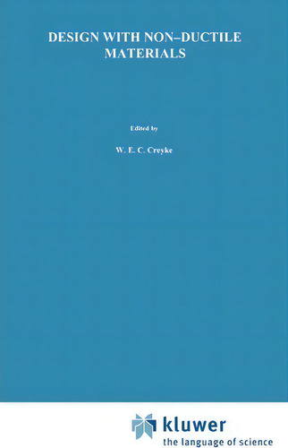 Design With Non-ductile Materials, De W.e.c. Creyke. Editorial Kluwer Academic Publishers Group, Tapa Dura En Inglés