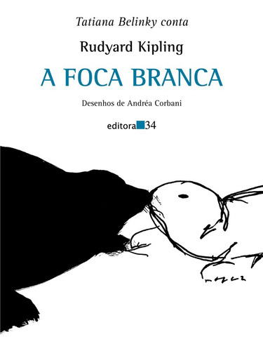 A foca branca, de Kipling, Rudyard. Editora 34 Ltda., capa mole em português, 2006