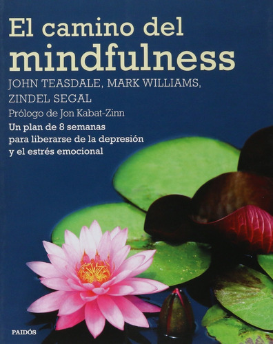 El Camino Del Mindfulness, De John D. Teasdale Mark Williams., Vol. 0. Editorial Paidós, Tapa Blanda En Español, 2015