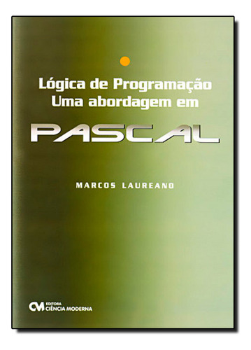 Lógica De Programação: Uma Abordagem Em Pascal, De Marcos  Laureano. Editora Ciencia Moderna, Capa Dura Em Português
