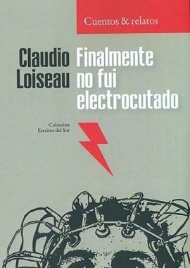 Imagen 1 de 5 de Finalmente No Fui Electrocutado- De Claudio Loiseau