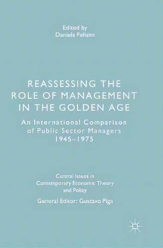 Reassessing The Role Of Management In The Golden Age, De Daniela Felisini. Editorial Palgrave Macmillan, Tapa Blanda En Inglés