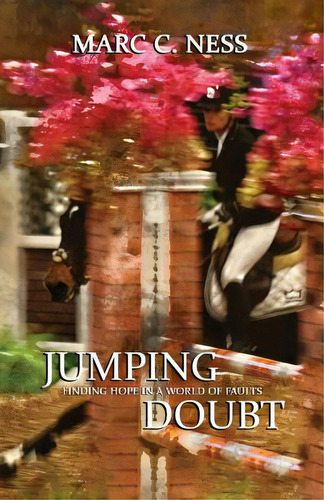 Jumping Doubt: Finding Hope In A World Of Faults, De Ness, Marc C.. Editorial Lightning Source Inc, Tapa Blanda En Inglés