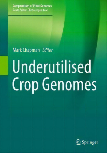 Underutilised Crop Genomes, De Mark A. Chapman. Compendium Of Plant Genomes, Vol. 1. Editorial Springer International Publishing Ag, Tapa Dura En Inglés