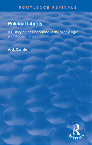 Political Liberty: A History Of The Conception In The Middle Ages And Modern Times, De Carlyle, A. J.. Editorial Routledge, Tapa Blanda En Inglés