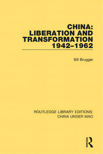 China: Liberation And Transformation 1942-1962, De Brugger, Bill. Editorial Routledge, Tapa Blanda En Inglés