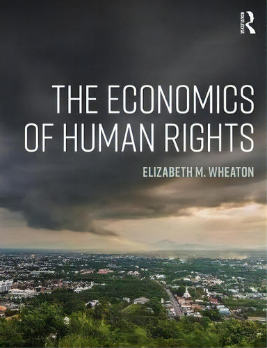 The Economics Of Human Rights, De Elizabeth M. Wheaton. Editorial Taylor Francis Ltd, Tapa Blanda En Inglés