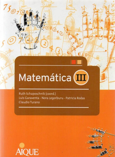 Matematica 3 - Schaposchnik, Garaventa, Rodas, Turano- Aique