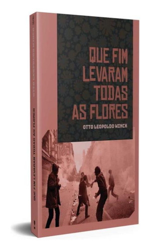 Que Fim Levaram Todas As Flores: Que Fim Levaram Todas As Flores, De Winck, Otto Leopoldo. Editora Kotter Editorial, Capa Mole, Edição 1 Em Português, 2019