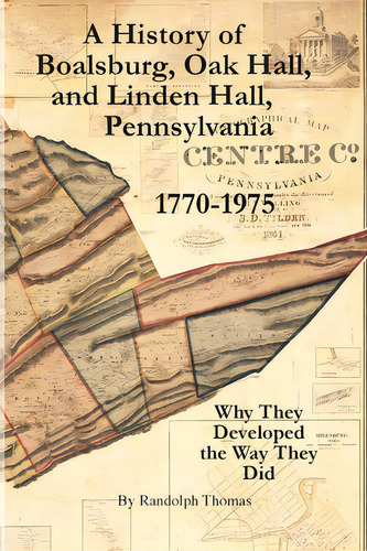 A History Of Boalsburg, Oak Hall, And Linden Hall, Pennsylvania 1770-1975: Why They Developed The..., De Thomas, Horace Randolph. Editorial Eifrig Pub, Tapa Blanda En Inglés