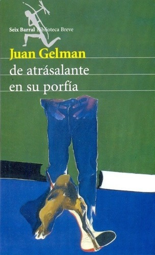 De Atrasalante En Su Porfia - Gelman, Juan, De Gelman, Juan. Editorial Seix Barral En Español