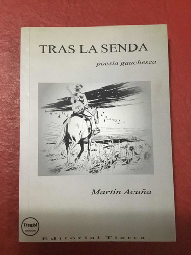 Tras La Senda. Poesía Gauchesca. Martín Acuña