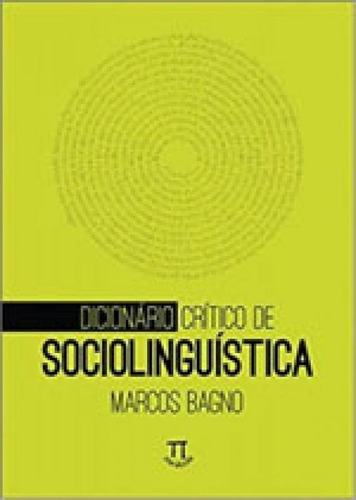 Dicionário Crítico De Sociolinguística - Volume 1, De Bagno, Marcos. Editora Parabola, Capa Mole, Edição 1ª Edição - 2017 Em Português