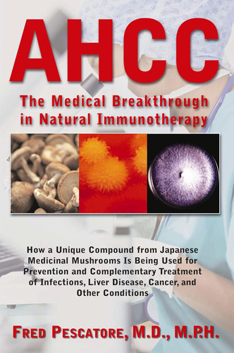 Libro: Ahcc: Japanøs Medical Breakthrough In Natural