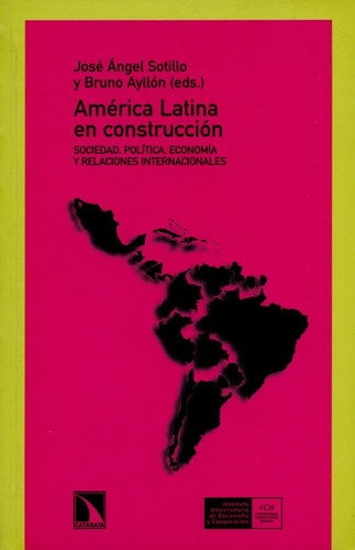 America Latina En Construccion, De Sotillo, José Ángel. Editorial Los Libros De La Catarata, Tapa Blanda, Edición 1 En Español, 2006