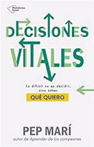 Decisiones Vitales: Lo Difícil No Es Decidir, Sino Saber Qué