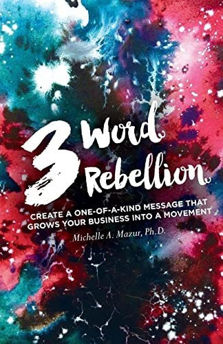 3 Word Rebellion Create A One-of-a-kind Message That Grows, De Mazur Ph.d., Dr. Michelle A.. Editorial Communication Rebel, Tapa Blanda En Inglés, 2019