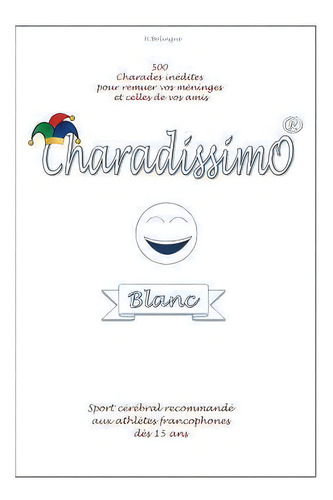 Charadissimo Blanc, De Herve Bolingue. Editorial Createspace Independent Publishing Platform, Tapa Blanda En Francés