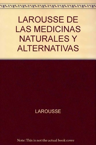 Larousse De Las Medicinas Naturales Y Alternativas - Larouss