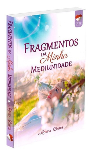 Fragmentos Da Minha Mediunidade: Não Aplica, De : Monica Dabus. Série Não Aplica, Vol. Não Aplica. Editora Ceac, Capa Mole, Edição Não Aplica Em Português, 2022