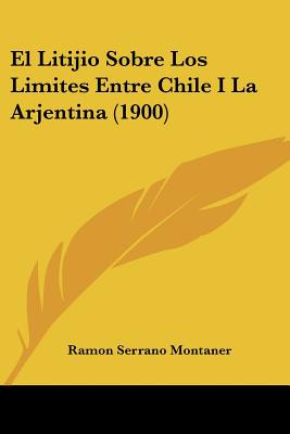 Libro El Litijio Sobre Los Limites Entre Chile I La Arjen...