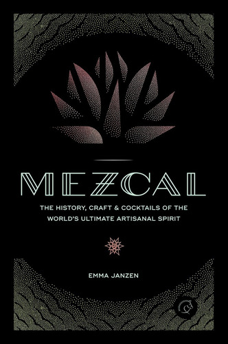Libro Mezcal The History Craft & Cocktails By Janzen [ Dhl ]