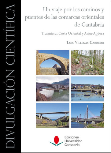 Un Viaje Por Los Caminos Y Puentes De Las Comarcas Orientale, De Villegas Cabredo, Luis. Editorial Ediciones Universidad De Cantabria, Tapa Dura En Español