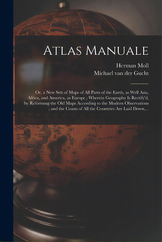 Atlas Manuale: Or, A New Sett Of Maps Of All Parts Of The Earth, As Well Asia, Africa, And Americ..., De Moll, Herman D. 1732. Editorial Legare Street Pr, Tapa Blanda En Inglés