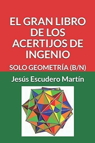 El Gran Libro De Los Acertijos De Ingenio: Solo Geometría (b