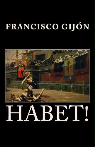 Habet, De Francisco Gijon. Editorial Createspace Independent Publishing Platform, Tapa Blanda En Español