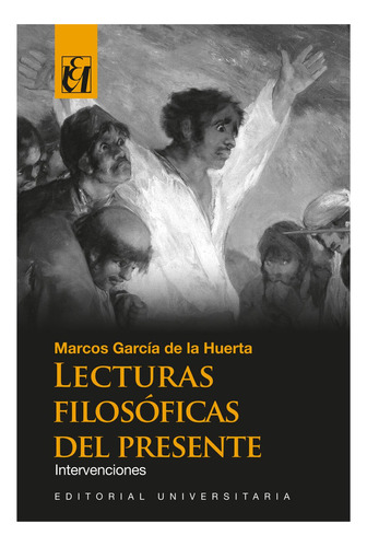 Lecturas Filosóficas Del Presente, de García De la Huerta, Marcos.., vol. 1. Editorial EDITORIAL UNIVERSITARIA DE CHILE, tapa pasta blanda, edición 1 en español, 2020