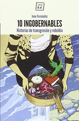 10 Ingobernables   Historias De Transgresion Y Rebeldia