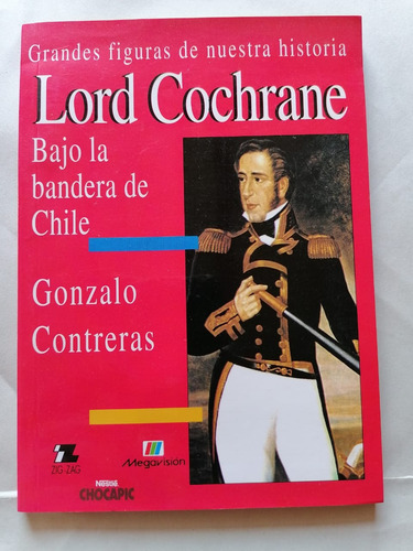 Grandes Figuras De Nuestra Historia Lord Cochrane