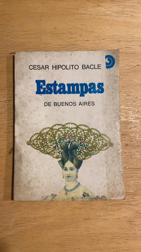 Estampas De Buenos Aires - Bacle, Cesar Hipolito