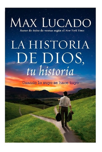 La Historia De Dios, Tu Historia: Cuando La Historia De Dios Se Convierte En La Tuya, De Max, Lucado. Editorial Vida, Tapa Blanda, Edición 1era En Español, 2011
