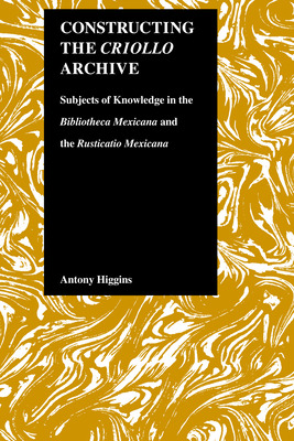 Libro Constructing The Criollo Archive: Subjects Of Knowl...