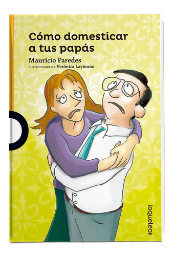 Imagen 1 de 1 de Como Domesticar A Tus Papás / Mauricio Paredes