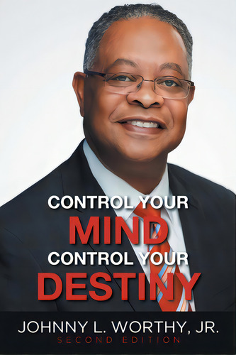 Control Your Mind, Control Your Destiny, De Worthy, Johnny L., Jr.. Editorial Christian Faith Pub Inc, Tapa Blanda En Inglés