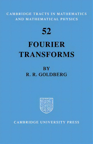 Fourier Transforms, De Richard R. Goldberg. Cambridge Tracts In Mathematics And Mathematical Physics, Vol. 1. Editorial Cambridge University Press, Tapa Blanda En Inglés