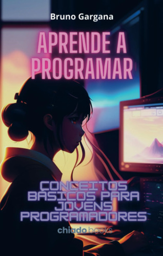 Aprende A Programar: Conceitos Básicos Para Jovens Programad