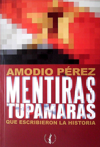 Mentiras Tupamaras Perez Amodio