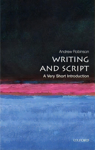 Writing And Script: A Very Short Introduction, De Andrew Robinson. Editorial Oxford University Press, Tapa Blanda En Inglés