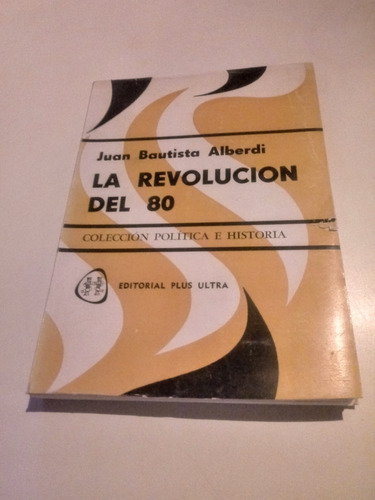 La Revolucion Del 80 - Juan Bautista Alberdi