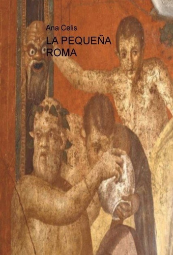 La Pequeãâa Roma, De Ana,celis. Editorial Bubok Publishing, Tapa Blanda En Español