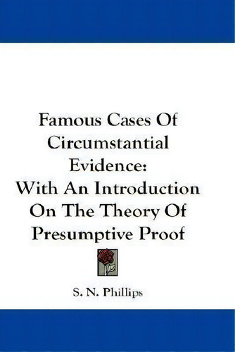 Famous Cases Of Circumstantial Evidence, De S N Phillips. Editorial Kessinger Publishing, Tapa Blanda En Inglés