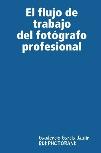 Libro: El Flujo Trabajo Del Fot?grafo Profesional (spanis