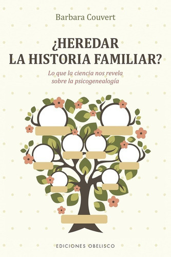 Heredar La Historia Familiar?: Lo Que La Ciencia Nos Revela Sobre La Psicogenealogia, De Barbara Couvert. Editorial Ediciones Obelisco Sl En Español